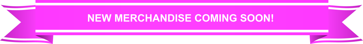 NEW MERCHANDISE COMING SOON!